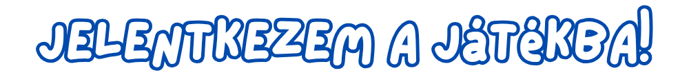 Jelentkezem a játékba